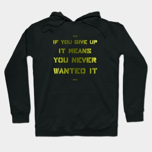 If you give up it means you never wanted it Hoodie